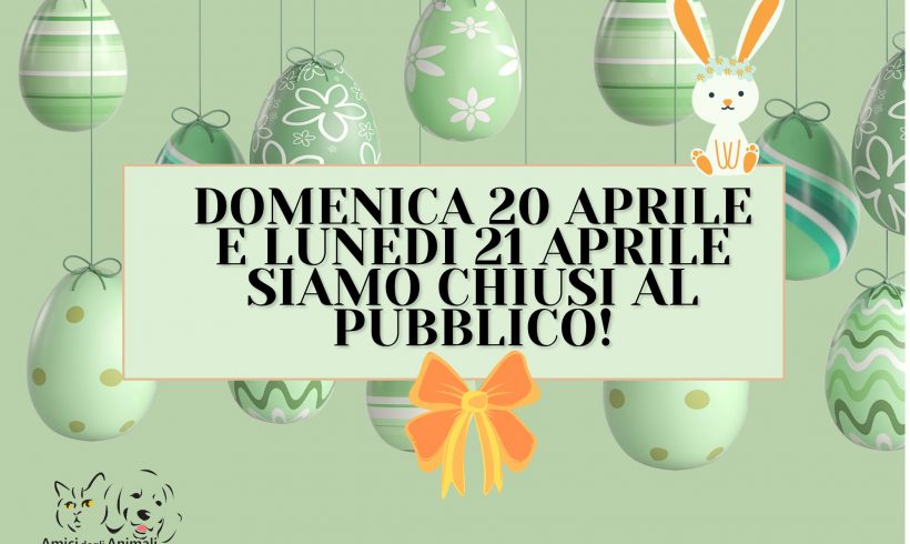 Chiusura 20 e 21 aprile 2025. Buona Pasqua!