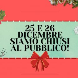 Chiusura di Natale 25 e 26 dicembre