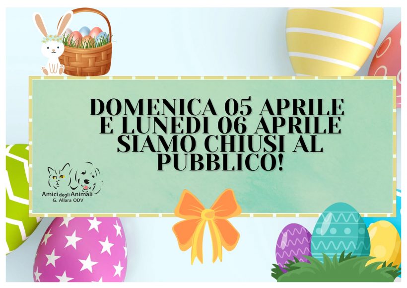 Chiusura di Pasqua e Pasquetta 5 e 6 aprile!